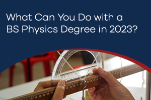 What Can You Do with a BS Physics Degree in 2023?