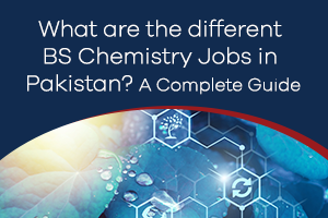 What Are the Different BS Chemistry Jobs in Pakistan? A Complete Guide |  University of Central Punjab
