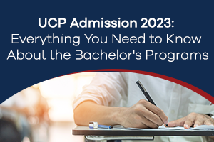 UCP Admission 2023: Everything You Need to Know about the Bachelor’s Programs