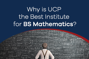 Why is UCP the Best Institute for BS Mathematics?