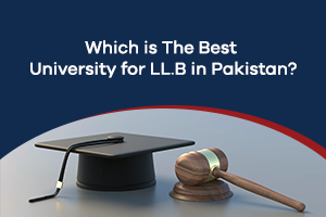 Which is The Best University for LL.B in Pakistan?