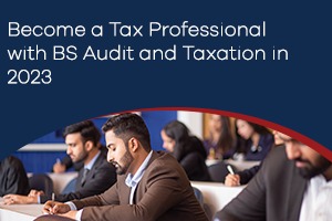 Become a Tax Professional with BS Audit and Taxation in 2023