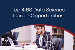 Top 4 BS Data Science Career Opportunities
