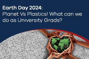 Earth Day 2024: Planet Vs Plastics!What can we do as University Grads?