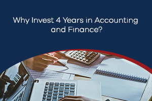 Why Invest 4 Years in Accounting and Finance?