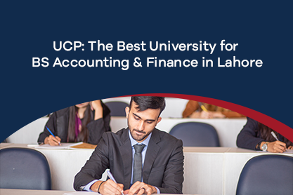 UCP: The Best University for BS Accounting and Finance in Lahore
