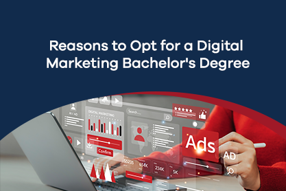 7 Reasons to Opt for a Digital Marketing Bachelor’s Degree